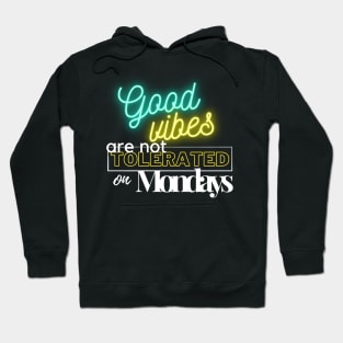 Good vibes are not tolerated on mondays Hoodie